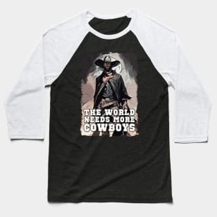 The World Needs More Cowboys Western Cowboy Sayings Illustration Baseball T-Shirt